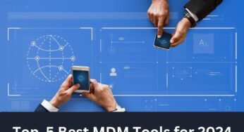 Top 5 MDM Tools for 2024 – Best Mobile Device Management Software